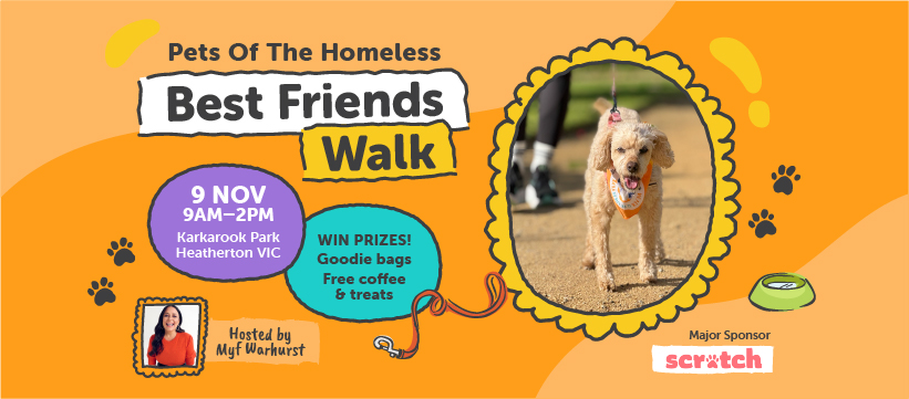 Promotional banner for the Pets Of The Homeless Best Friends Walk on 9 November 2025 at Karkarook Park, featuring a happy dog on a leash and hosted by Myf Warhurst. Event includes prizes, goodie bags, free coffee, and treats. Major sponsor: Scratch. Promotional banner for the Pets Of The Homeless Best Friends Walk on 9 November 2025 at Karkarook Park, featuring a happy dog on a leash and hosted by Myf Warhurst. Event includes prizes, goodie bags, free coffee, and treats. Major sponsor: Scratch.